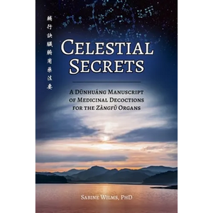 Celestial Secrets: A Dūnhuáng Manuscript of Medicinal Decoctions for the Zàngfǔ Organs - Paperback