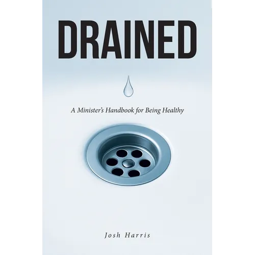 Drained: A Minister's Handbook for Being Healthy - Paperback