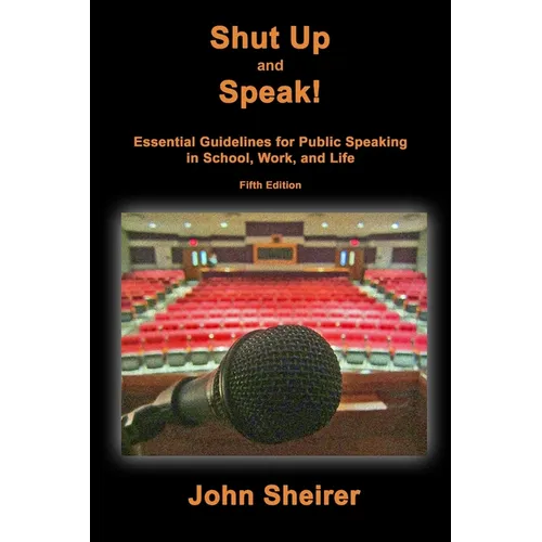 Shut Up and Speak!: Essential Guidelines for Public Speaking in School, Work, and Life (Fifth Edition) - Paperback