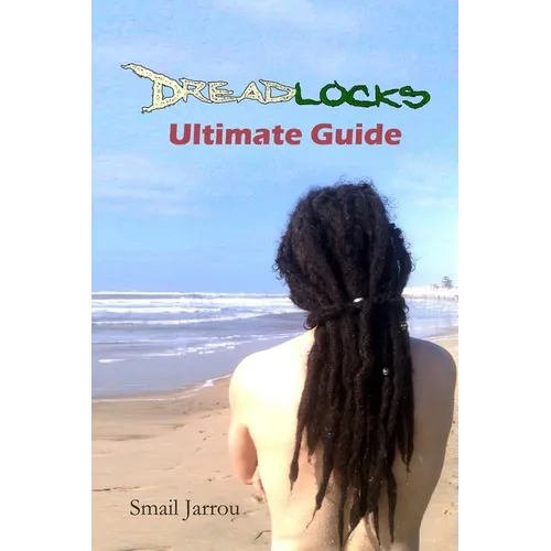 Dreadlocks Ultimate Guide: Getting Healthy Locks for all hair textures and maintaining them - Paperback