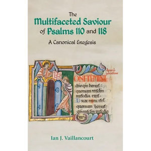 The Multifaceted Saviour of Psalms 110 and 118: A Canonical Exegesis - Hardcover