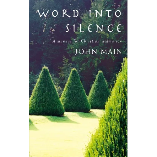Word Into Silence: A Manual for Christian Meditation - Paperback