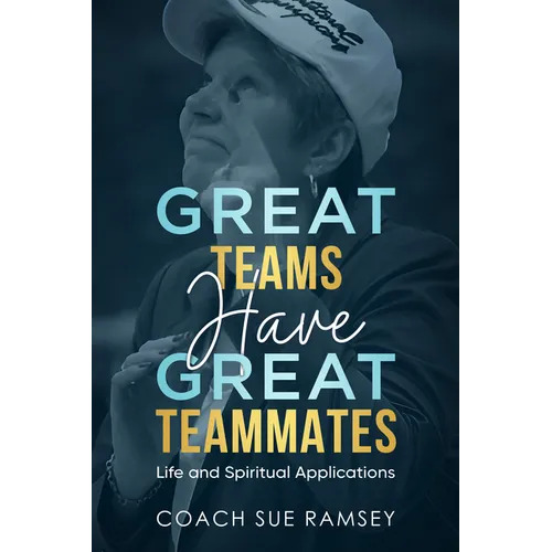 Great Teams Have Great Teammates: Life and Spiritual Applications - Paperback
