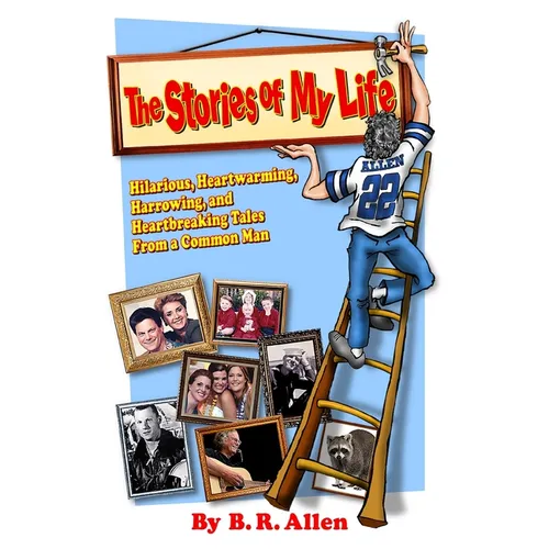 The Stories of My Life: Hilarious, Heartwarming, Harrowing, and Heartbreaking Tales From a Common Man - Paperback