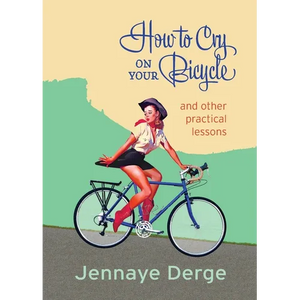 How to Cry on Your Bicycle: And Other Practical Lessons - Paperback
