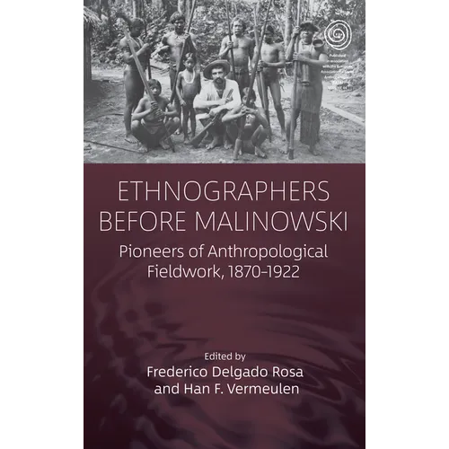 Ethnographers Before Malinowski: Pioneers of Anthropological Fieldwork, 1870-1922 - Paperback