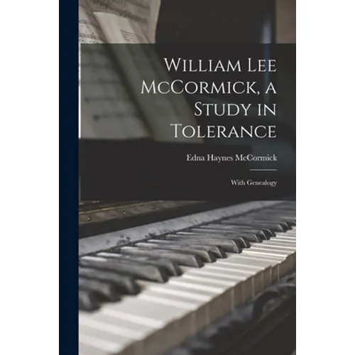 William Lee McCormick, a Study in Tolerance: With Genealogy - Paperback