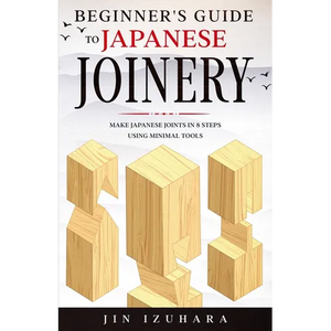 Beginner's Guide to Japanese Joinery: Make Japanese Joints in 8 Steps With Minimal Tools - Paperback