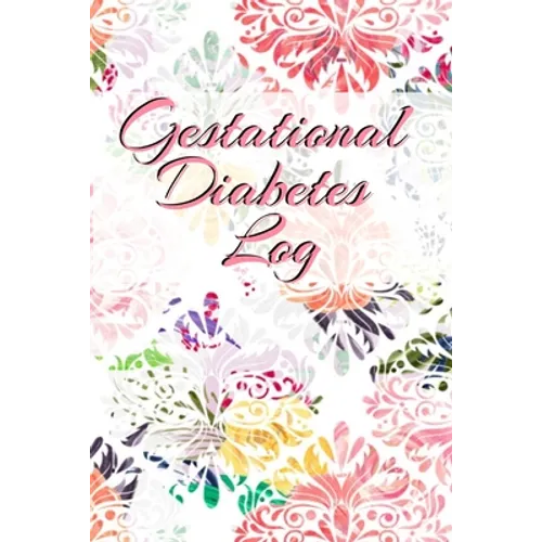 Gestational Diabetes Log: Diabetic Glucose Portable 6in x 9in Blood Sugar Logbook With Daily Blood Sugar Records Tracker & Notes - Paperback