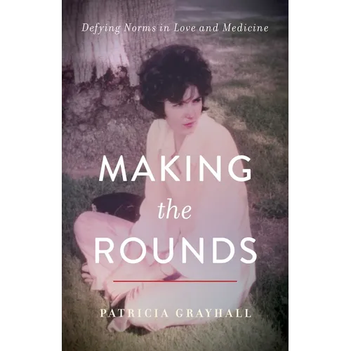Making the Rounds: Defying Norms in Love and Medicine - Paperback