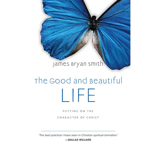 The Good and Beautiful Life: Putting on the Character of Christ - Hardcover