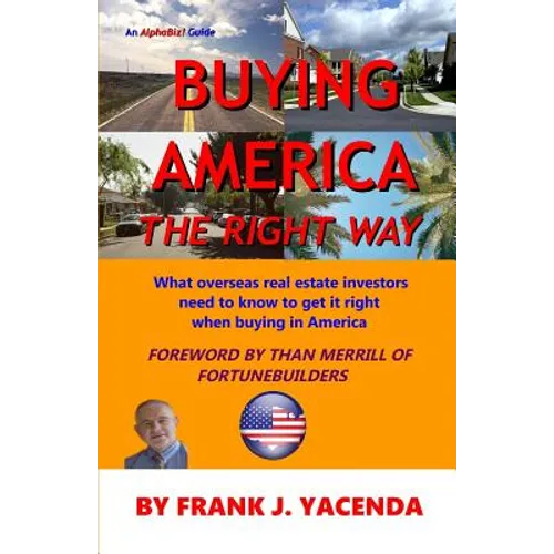 Buying America the Right Way: What overseas real estate investors need to know to get it right when buying in America - Paperback