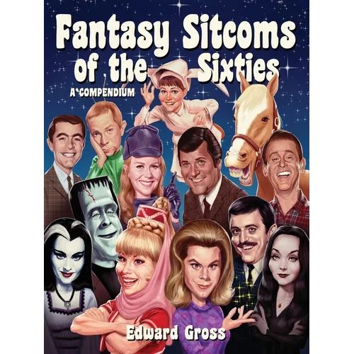 Fantasy Sitcoms of the 1960s: A Compendium - Paperback