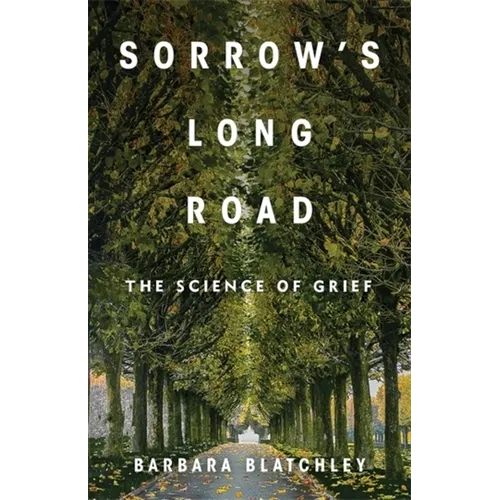 Sorrow's Long Road: The Science of Grief - Hardcover