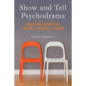 Show and Tell Psychodrama: Skills for Therapists, Coaches, Teachers, Leaders - Paperback