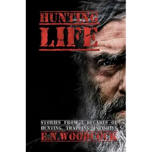 Hunting Life: Stories from 5 Decades of Hunting, Trapping & Fishing - Paperback