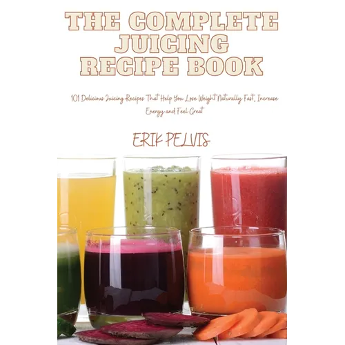 The Complete Juicing Recipe Book - Paperback