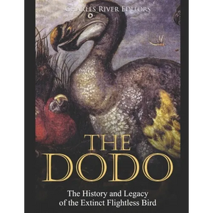 The Dodo: The History and Legacy of the Extinct Flightless Bird - Paperback