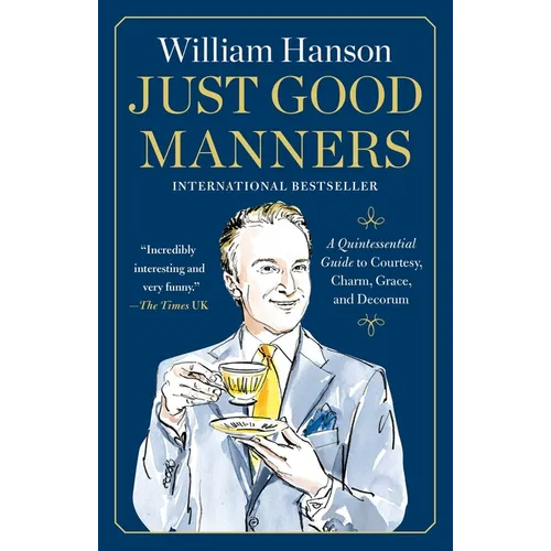 Just Good Manners: A Quintessential Guide to Courtesy, Charm, Grace, and Decorum - Paperback