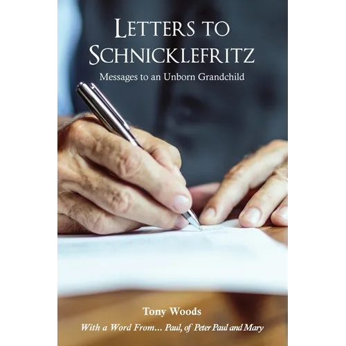 Letters to Schnicklefritz: Messages to an Unborn Grandchild - Paperback