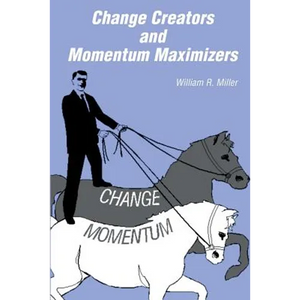 Change Creators and Momentum Maximizers: A different view of management's role - Paperback