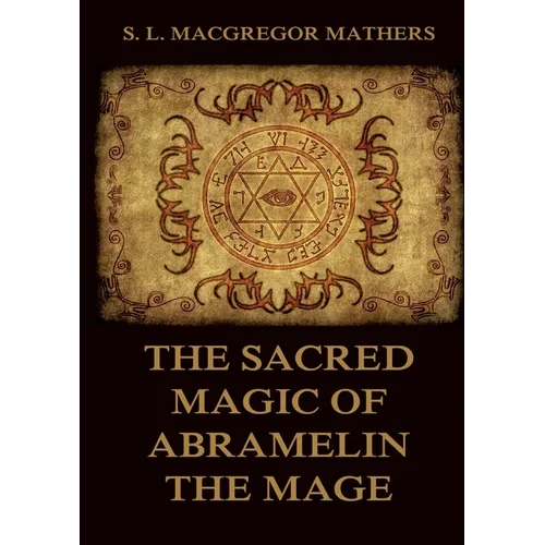 The Sacred Magic Of Abramelin The Mage: Historically Annotated Edition - Paperback