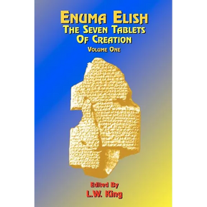 Enuma Elish: The Seven Tablets of Creation: Or the Babylonian and Assyrian Legends Concerning the Creation of the World and of Mankind; English Transl - Paperback