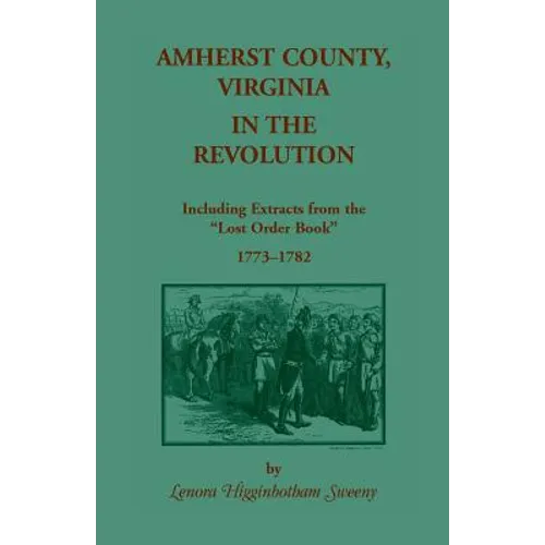 Amherst County, Virginia, in the Revolution: Including Extracts from the Lost Order Book 1773-1782 - Paperback