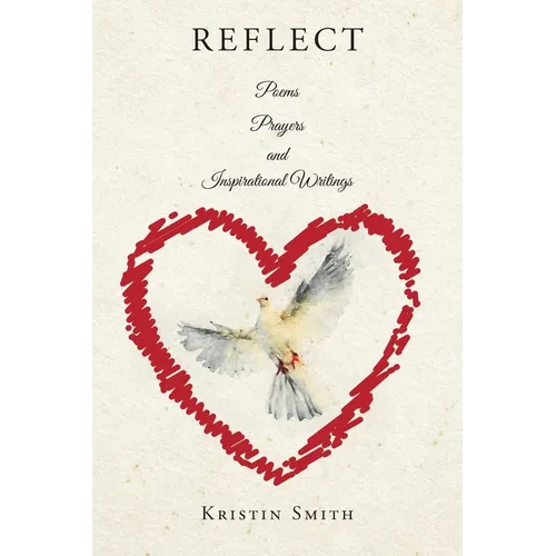 Reflect: Poems, Prayers, and Inspirational Writings - Paperback