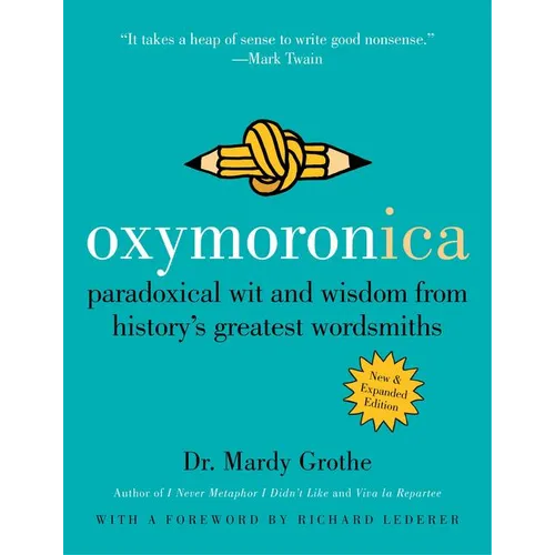 Oxymoronica: Paradoxical Wit and Wisdom from History's Greatest Wordsmiths - Paperback