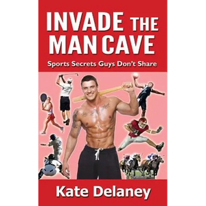 Invade the Man Cave: Sports Secrets Guys Don't Share - Paperback