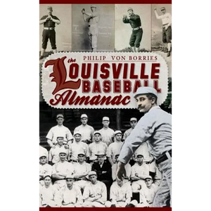 The Louisville Baseball Almanac - Hardcover