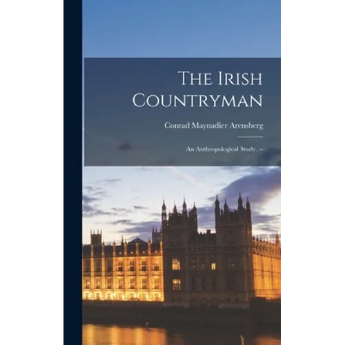 The Irish Countryman; an Anthropological Study. -- - Hardcover