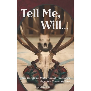 Tell Me, Will...: The Unofficial Collection of Hannibal's Rejected Conversations - Paperback