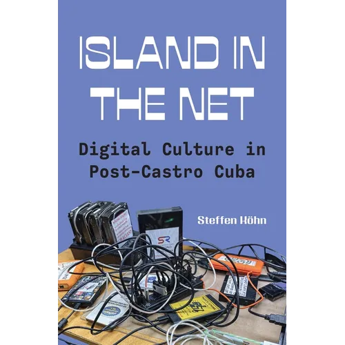Island in the Net: Digital Culture in Post-Castro Cuba - Paperback