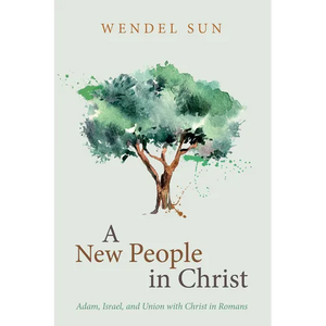 A New People in Christ: Adam, Israel, and Union with Christ in Romans - Paperback