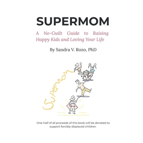 Supermom: A No-Guilt Guide to Raising Happy Kids and Loving Your Life - Paperback