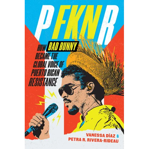 P Fkn R: How Bad Bunny Became the Global Voice of Puerto Rican Resistance - Paperback