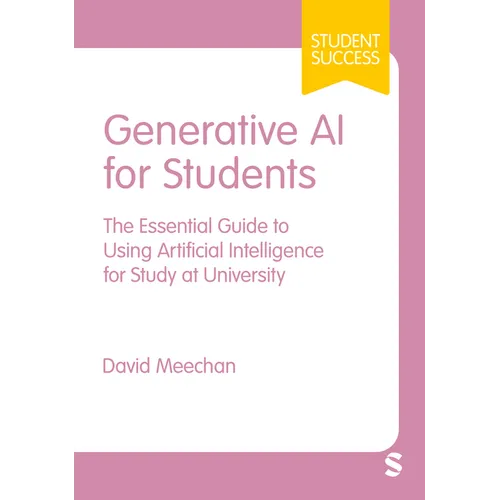 Generative AI for Students: The Essential Guide to Using Artificial Intelligence for Study at University - Paperback