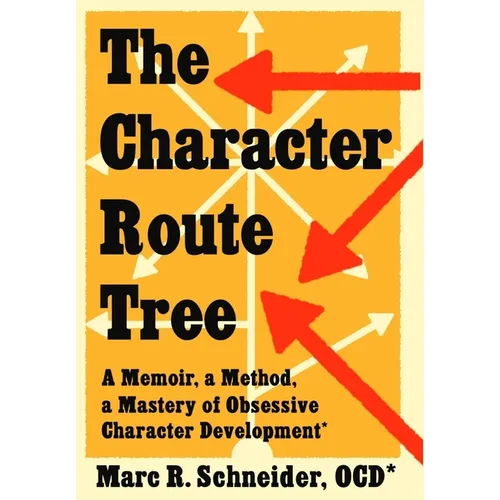 The Character Route Tree: A Memoir, a Method, a Mastery of Obsessive Character Development - Hardcover