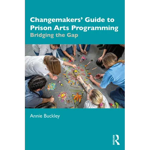 Changemakers' Guide to Prison Arts Programming: Bridging the Gap - Paperback