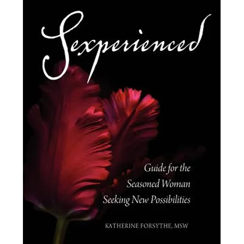 Sexperienced: Guide for the Seasoned Woman Seeking New Possibilities - Paperback