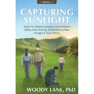 Capturing Sunlight, Book 2: Topics for Modern Graziers, from Pasture Walks, Mob Grazing, & Nutrition to New Forages & Toxic Plants - Paperback