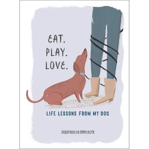 Eat. Play. Love.: Life Lessons from My Dog - Hardcover