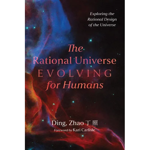 The Rational Universe Evolving for Humans: Exploring the Rational Design of the Universe - Paperback