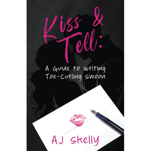 Kiss & Tell: A Guide to Writing Toe-Curling Swoon - Paperback