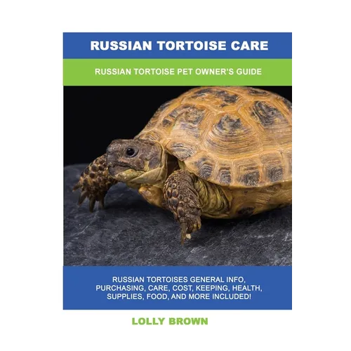 Russian Tortoise Care: Russian Tortoise Pet Owner's Guide - Paperback