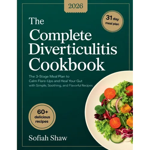 The Complete Diverticulitis Cookbook: The 3-Stage Meal Plan to Calm Flare-Ups and Heal Your Gut with Simple, Soothing, and Flavorful Recipes. - Paperback
