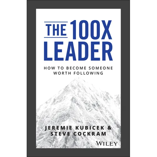 The 100X Leader: How to Become Someone Worth Following - Hardcover