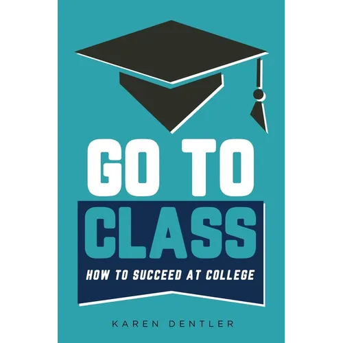 Go to Class: How to Succeed at College - Hardcover
